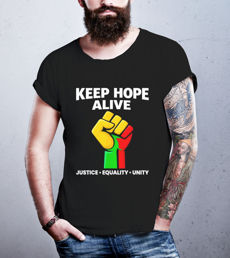 Keep Hope Alive Justice Equality Unity Black History Pride Fist T-Shirt