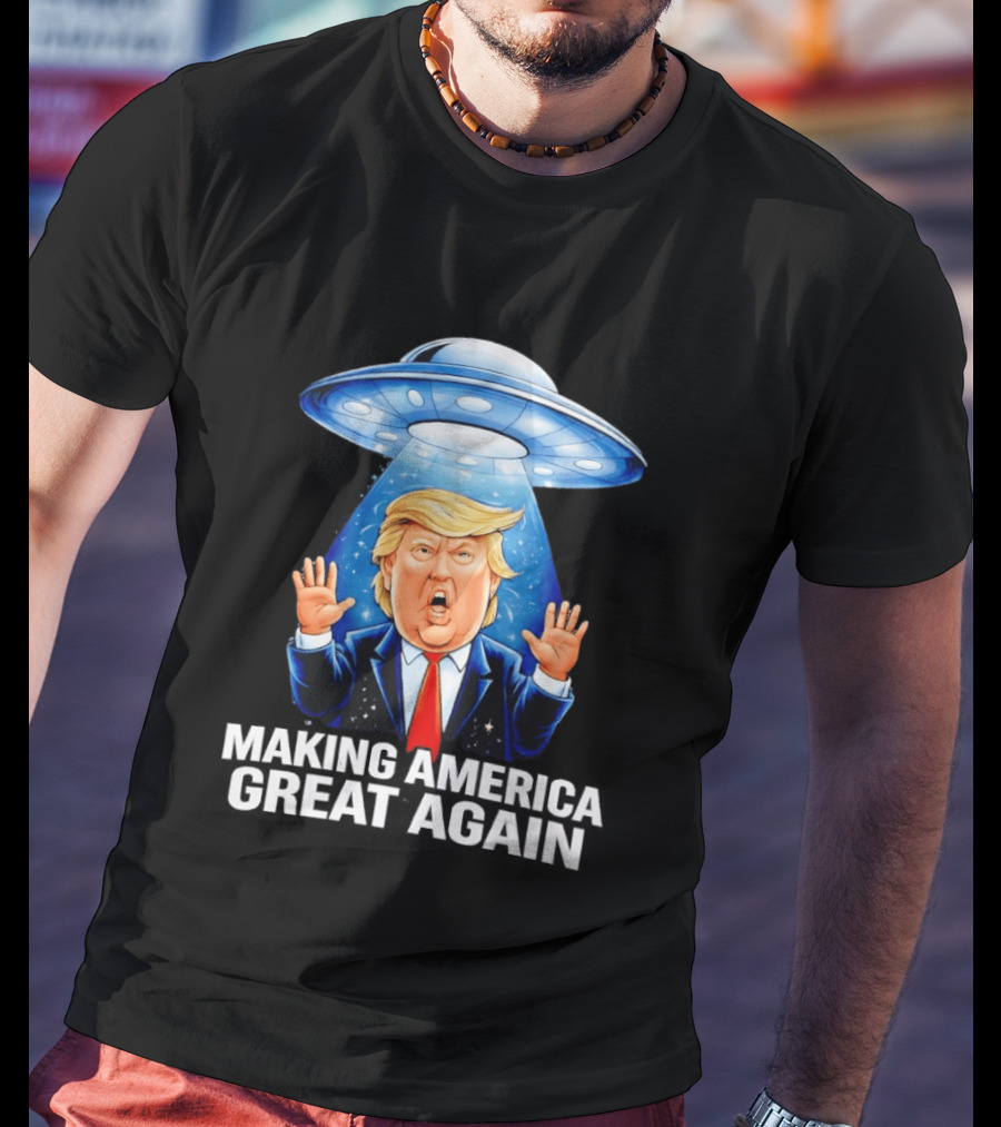 Trump UFO Making America Great Again T-Shirt