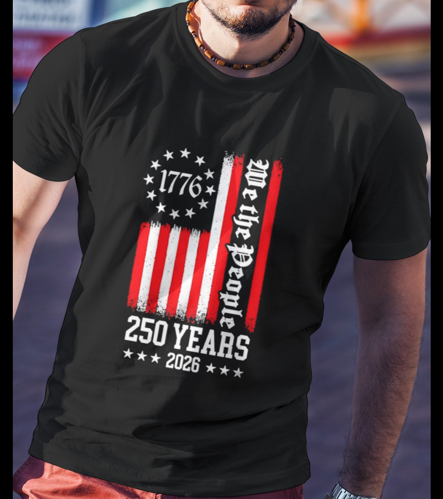 1776 We The People 250 Years 2026 Stars And Stripes T-Shirt