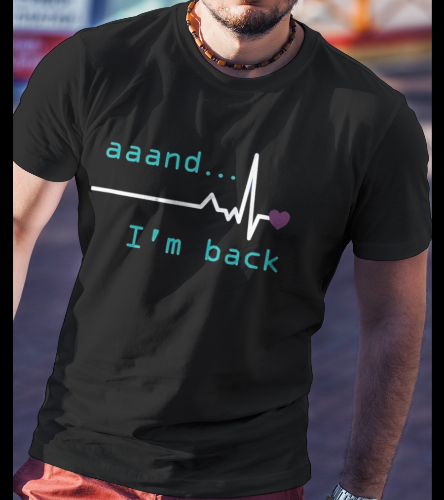 Aaand I'm Back Heartbeat With Love Pulse T-Shirt