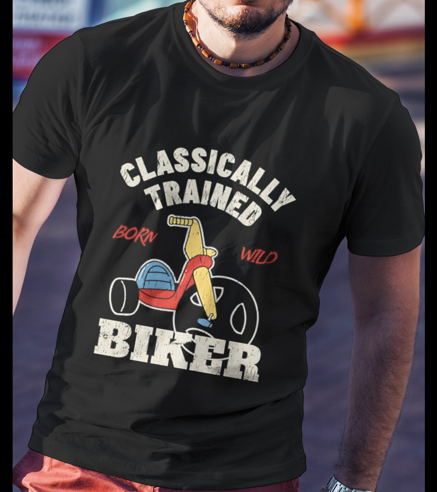 Classically Trained Born Wild Biker T-Shirt