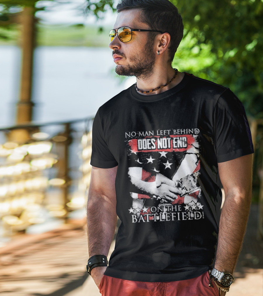 No Man Left Behind Does Not End On The Battlefield Hands Stars T-Shirt