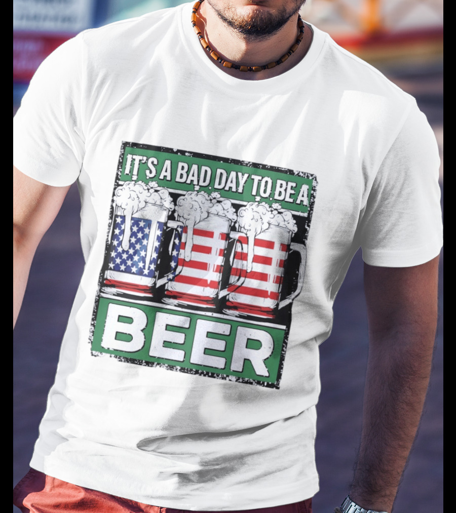 It's A Bad Day To Be A Beer USA Flag Beer S T-Shirt
