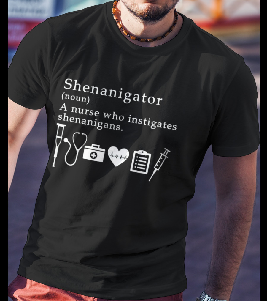 Shenanigator Noun Nurse Who Instigates Shenanigans Icons Stethoscope Syringe Medical Humor T-Shirt