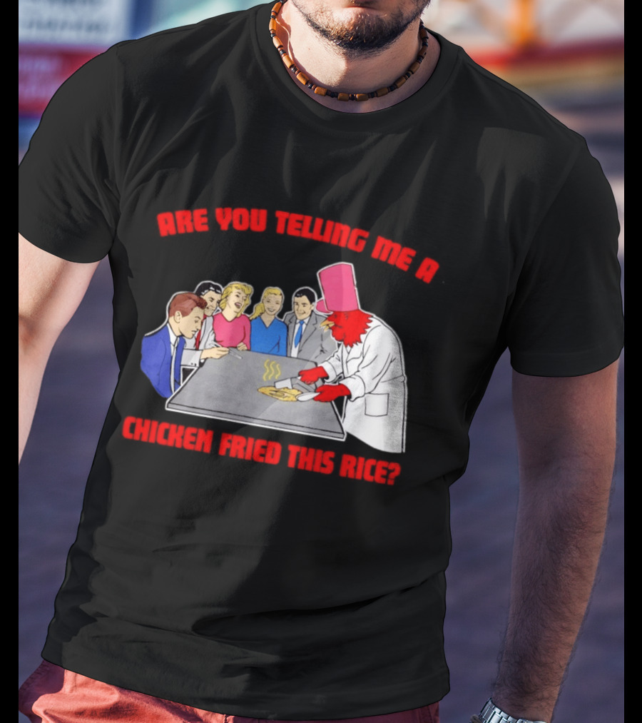 Are You Telling Me A Chicken Cooked This Fried Rice Chef Rooster Cooking Scene T-Shirt