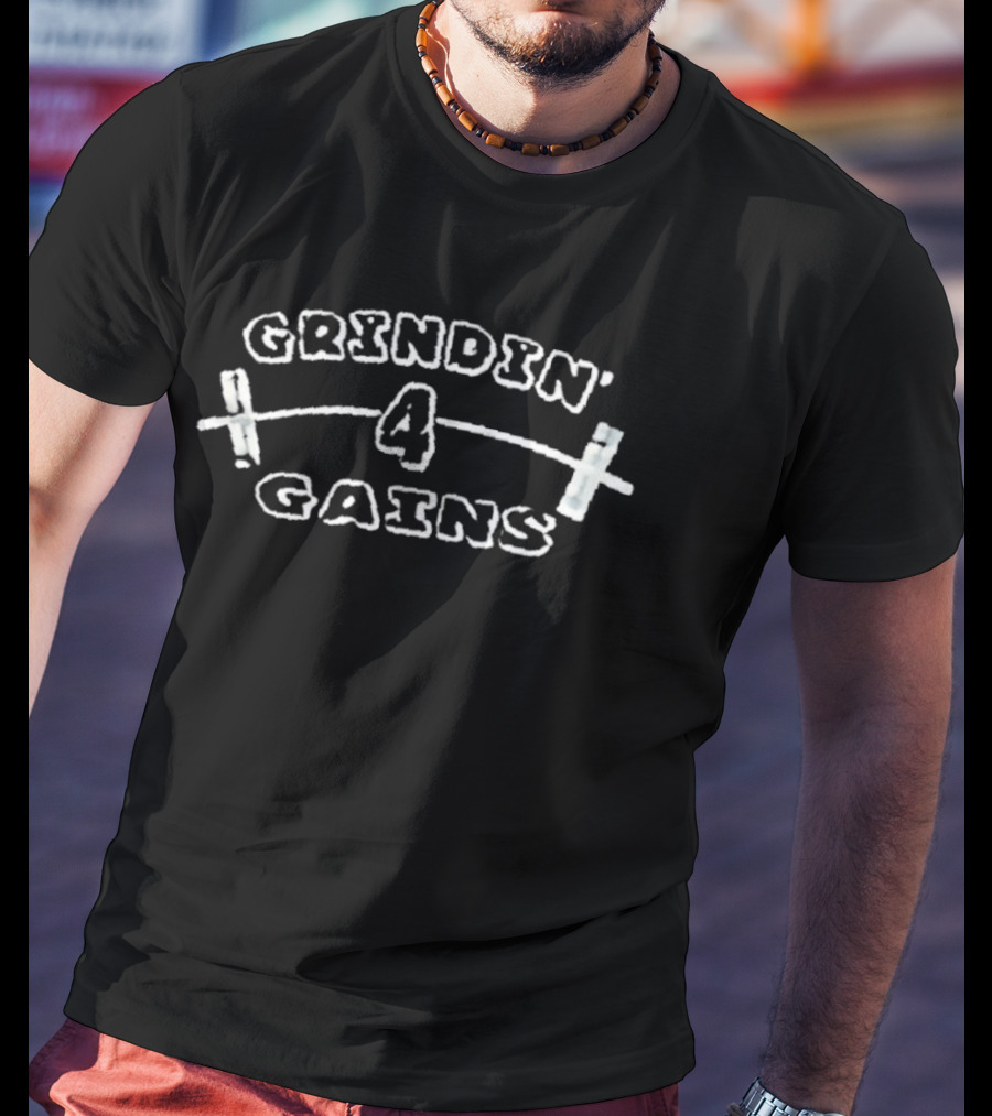 Grindin' 4 Gains Fitness Motivation T-Shirt
