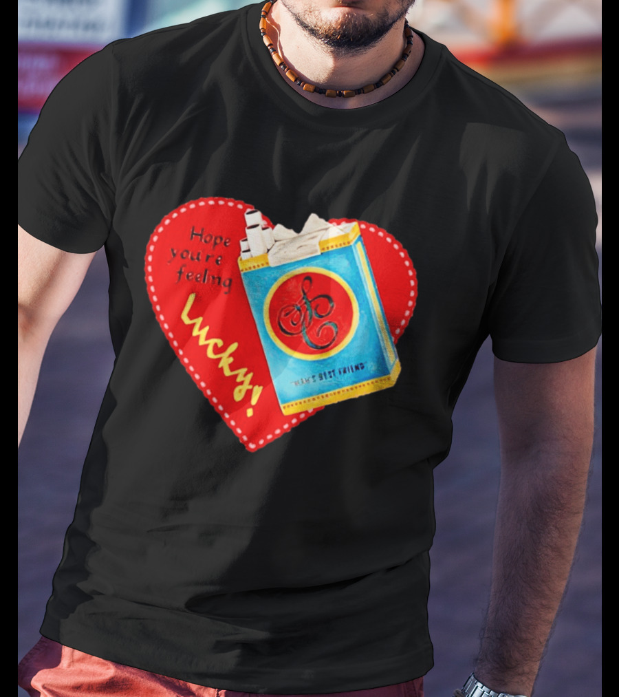 Hope You're Feeling Lucky On Cigarette Pack Heart T-Shirt