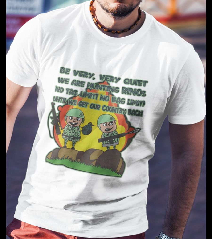 Be Very Very Quiet We Are Hunting Rinos No Tag Limit No Bag Limit Until We Get Our Country Back T-Shirt