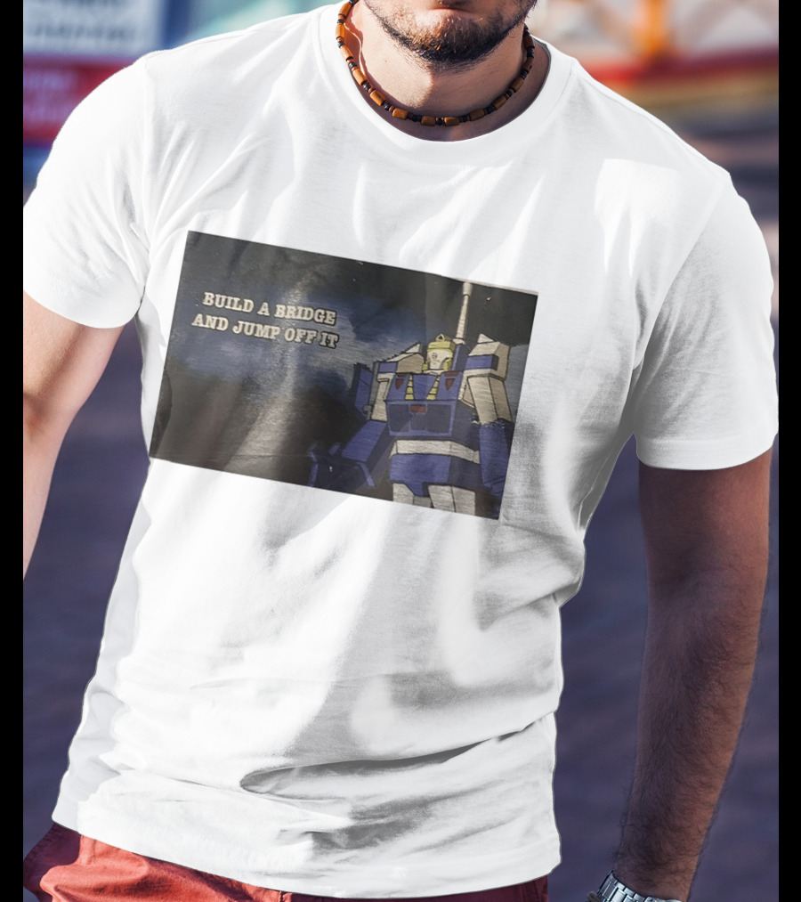 Build A Bridge And Jump Off It Robot Mecha T-Shirt