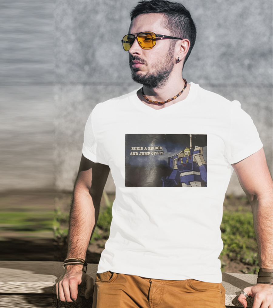 Build A Bridge And Jump Off It Robot Mecha T-Shirt