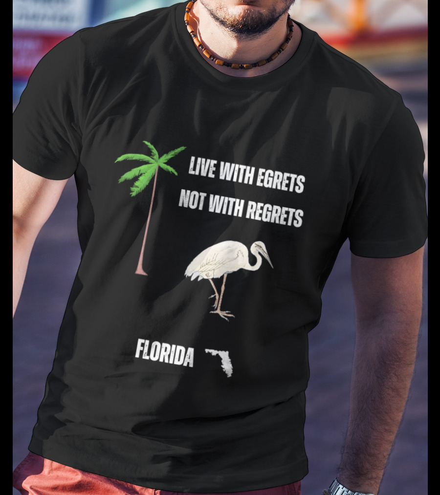 Live With Egrets Not With Regrets Florida Palm Tree Map T-Shirt