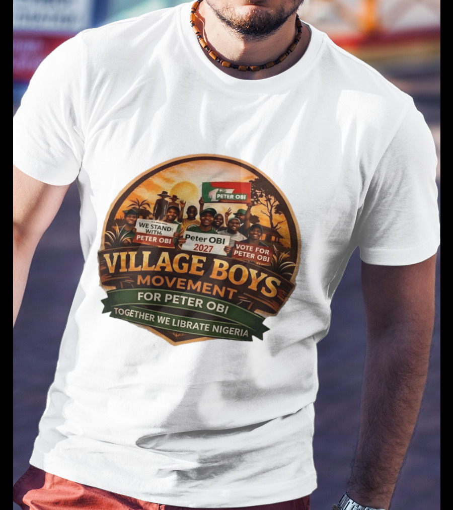 Village Boys Movement We Stand With Peter Obi 2027 Vote Together We Liberate Nigeria T-Shirt