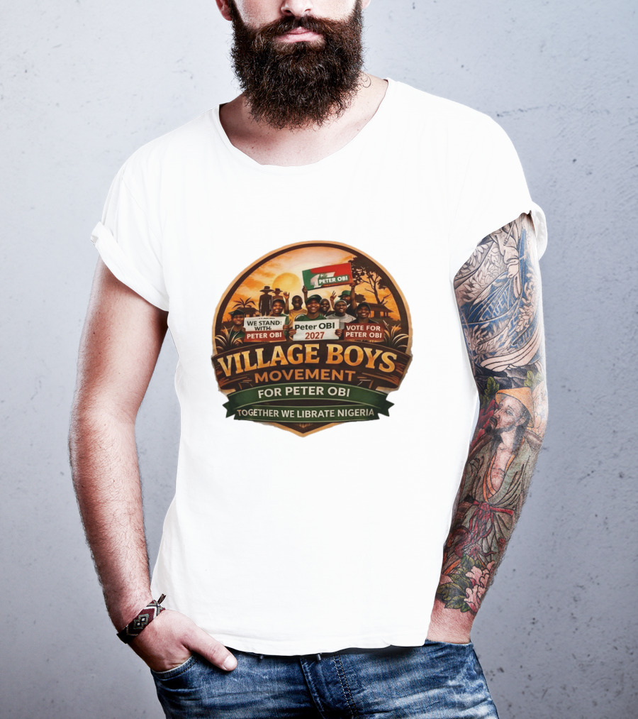 Village Boys Movement We Stand With Peter Obi 2027 Vote Together We Liberate Nigeria T-Shirt