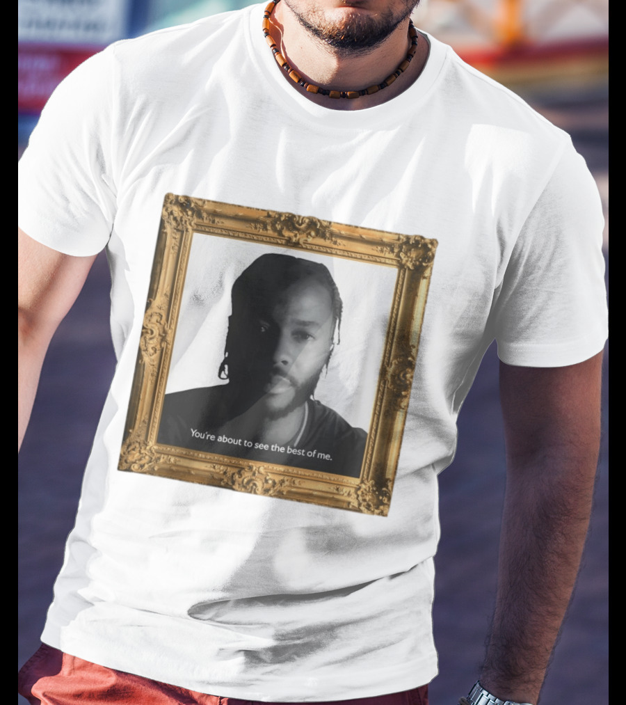 You're About To See The Best Of Me Framed T-Shirt
