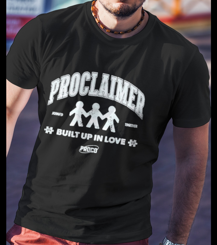 Proclaimer Friends Family Built Up In Love Proco T-Shirt