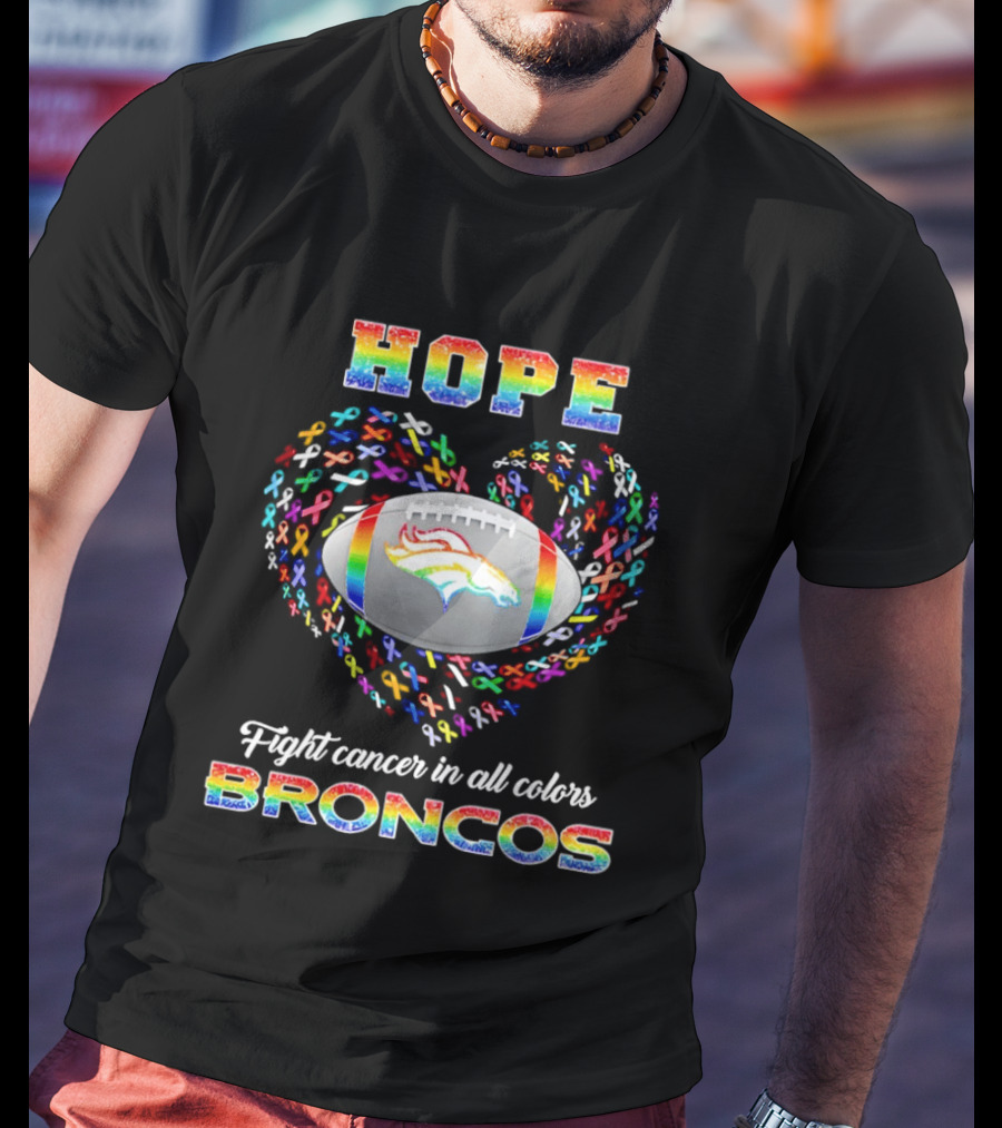 Hope Rainbow Broncos Fight Cancer In All T-Shirt