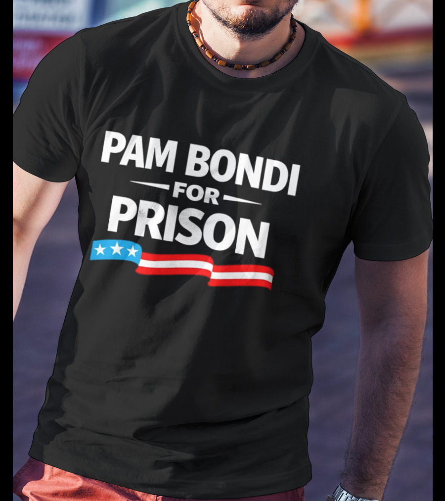 Pam Bondi For Prison Red White Blue Stars Stripes T-Shirt