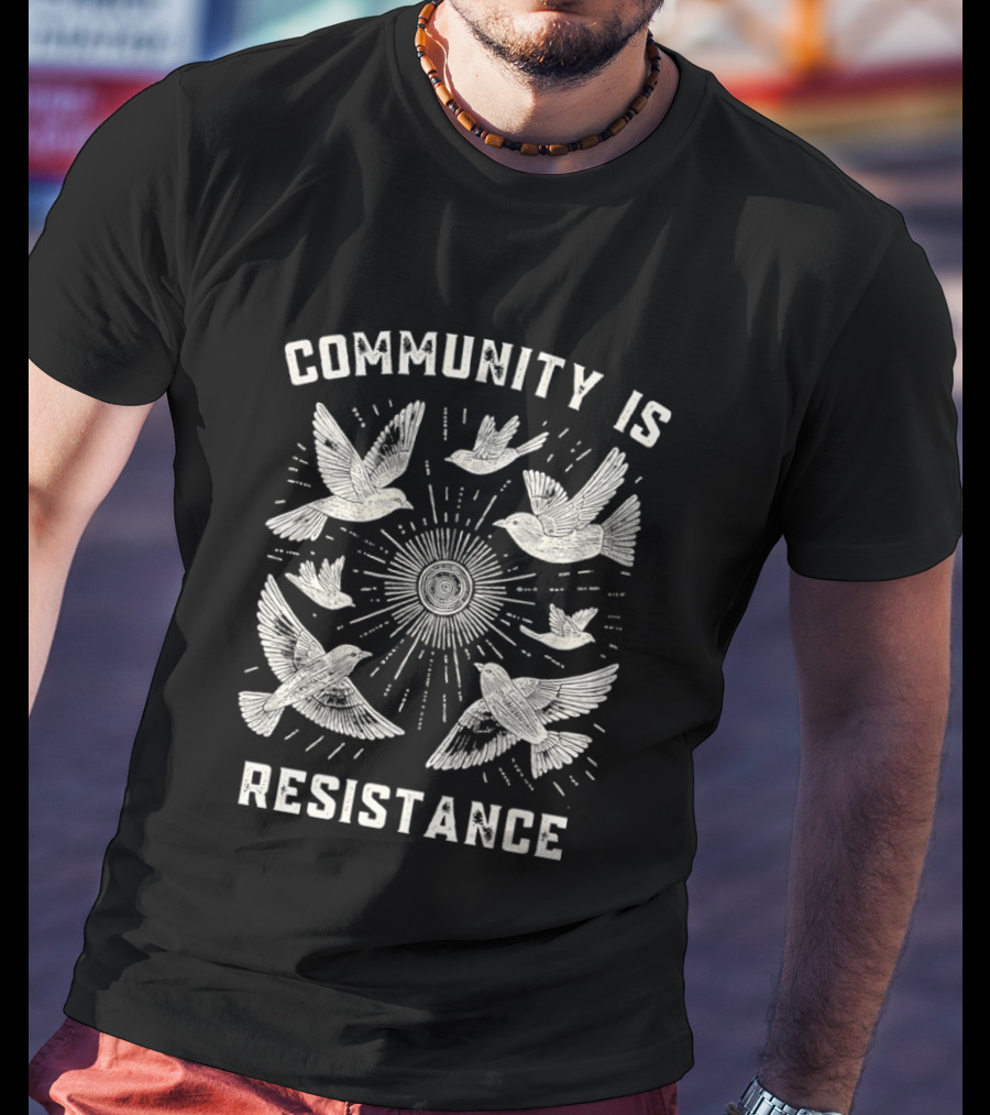 Seven Doves Community Is Resistance Unity T-Shirt