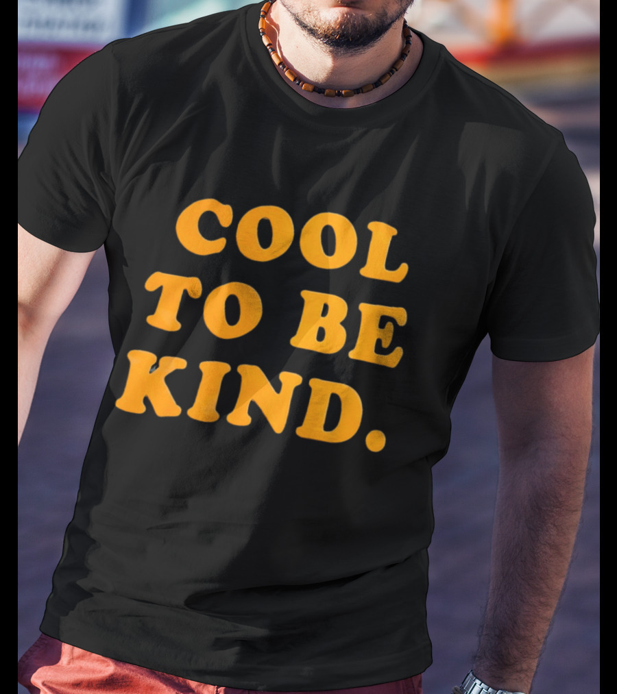 Cool To Be Kind T-Shirt