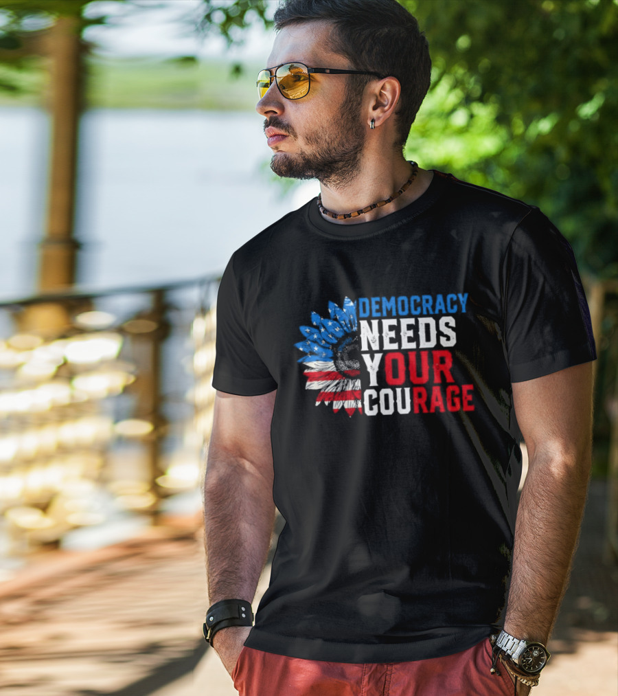 Democracy Needs Your Courage USA Flag Eagle Patriotism T-Shirt