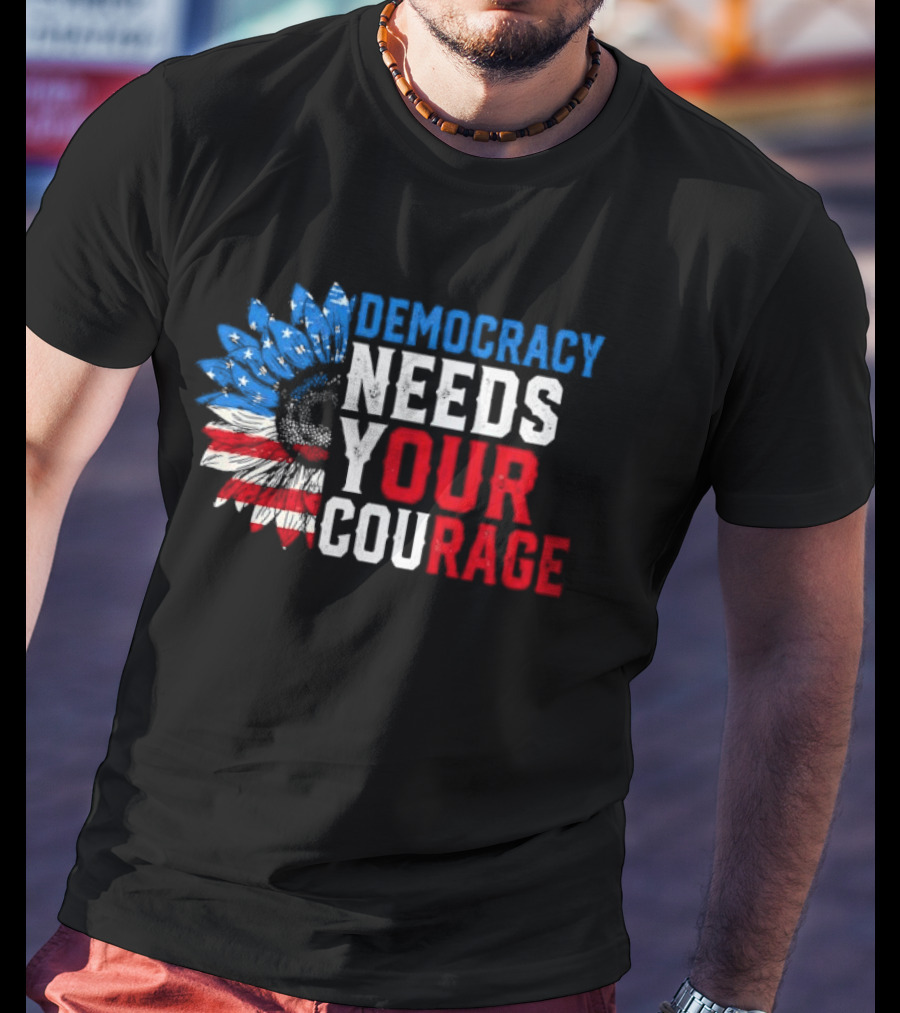 Democracy Needs Your Courage USA Flag Eagle Patriotism T-Shirt
