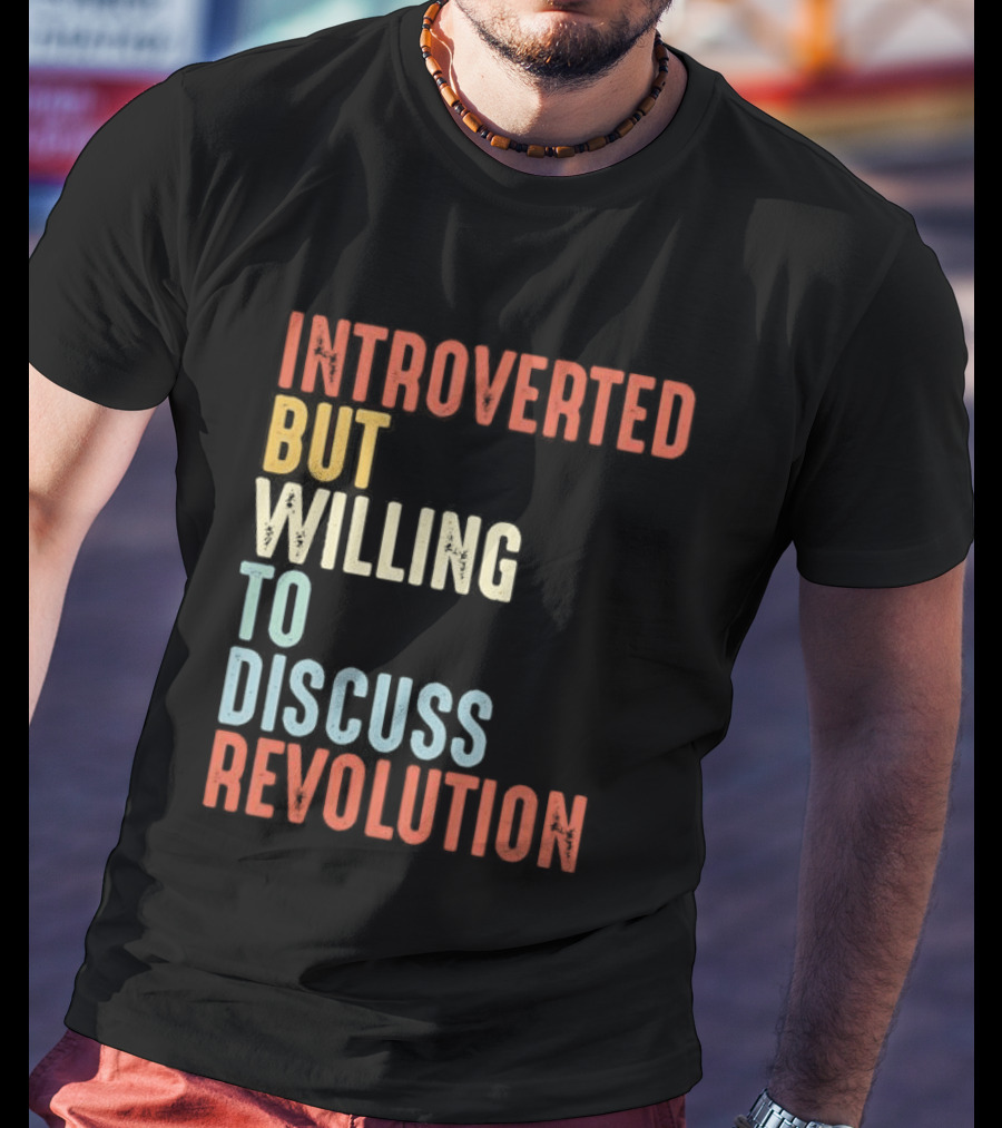 Introverted But Willing To Discuss Revolution Introverted But Willing To Discuss Revolution T-Shirt