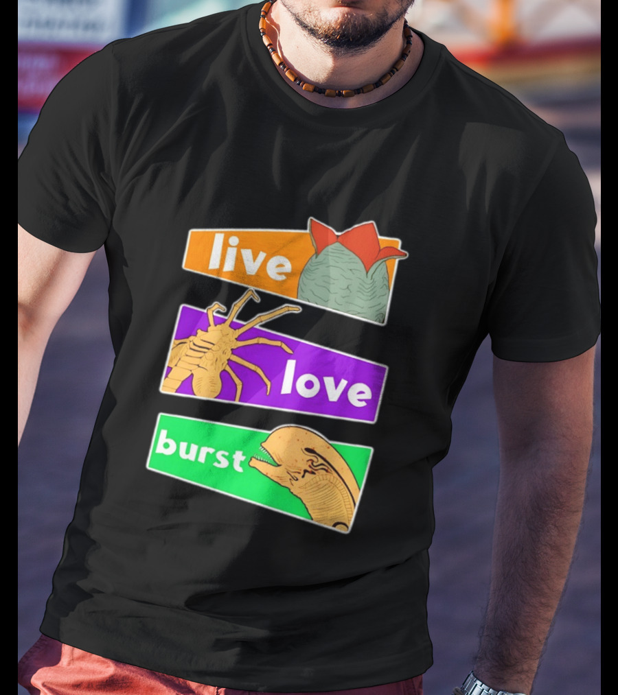 Live Love Burst Alien Parody Compilation T-Shirt