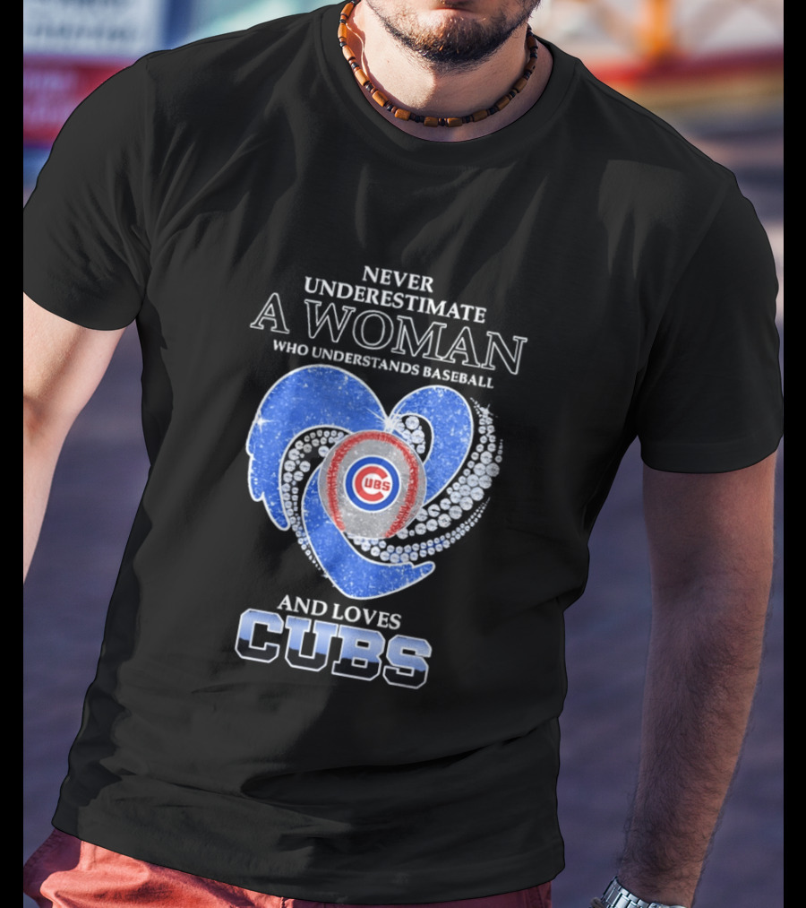Never Underestimate A Woman Who Loves Cubs T-Shirt