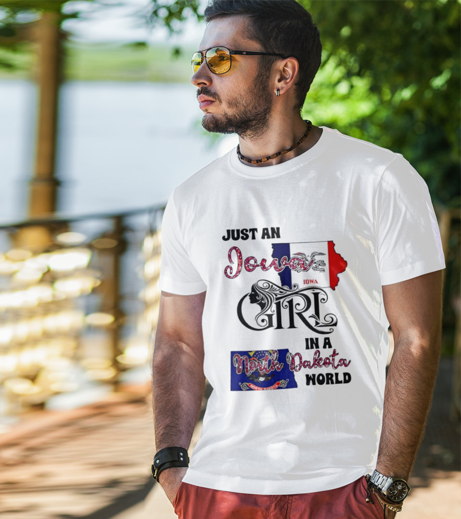 Just An Iowa Girl In A North Dakota World State Pride Sentiment T-Shirt