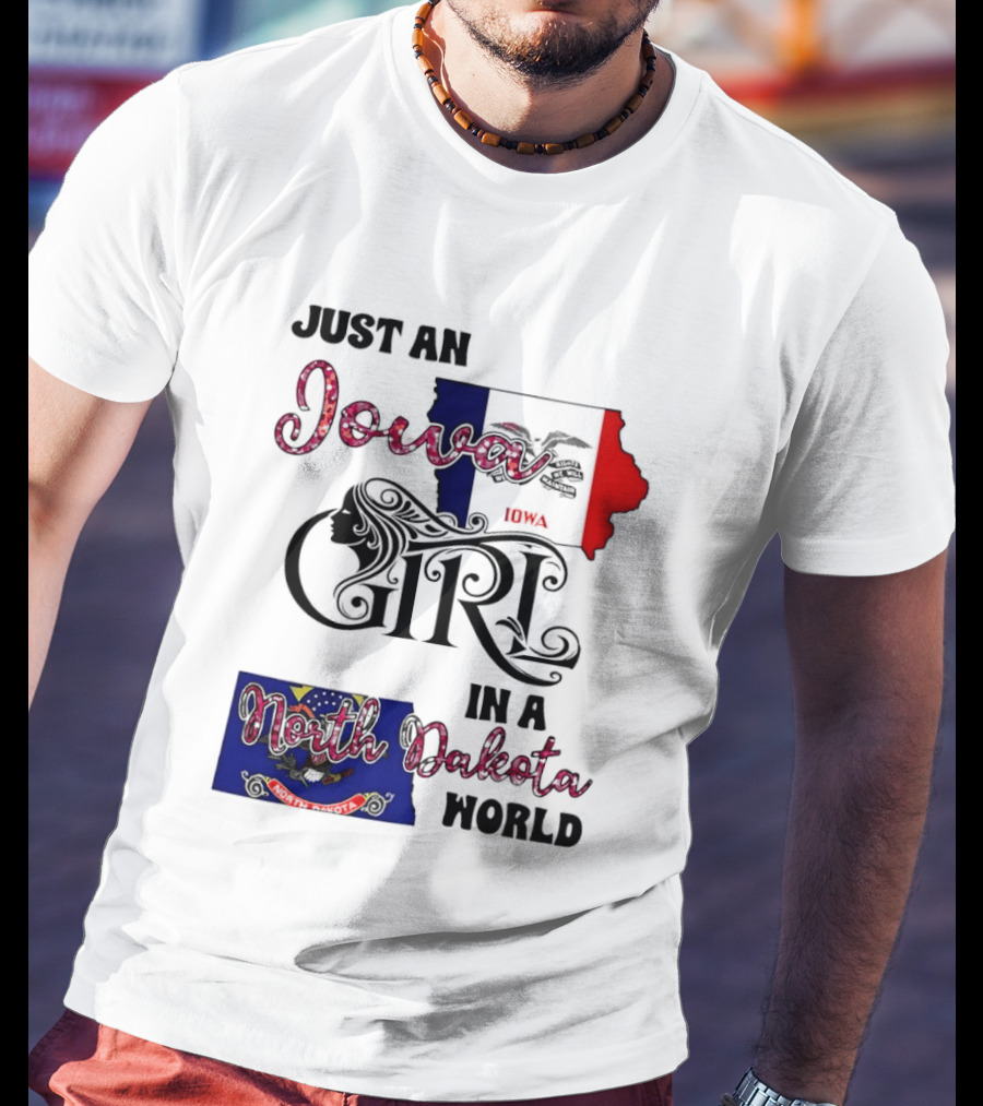 Just An Iowa Girl In A North Dakota World State Pride Sentiment T-Shirt