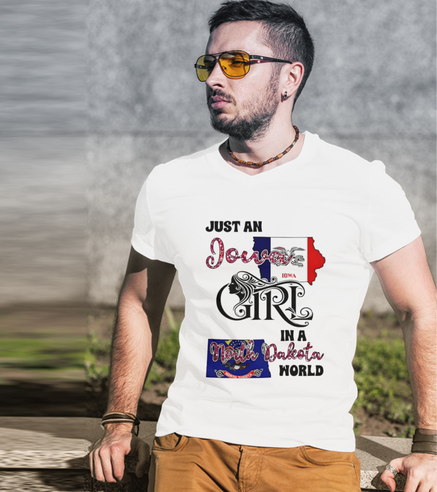 Just An Iowa Girl In A North Dakota World State Pride Sentiment T-Shirt