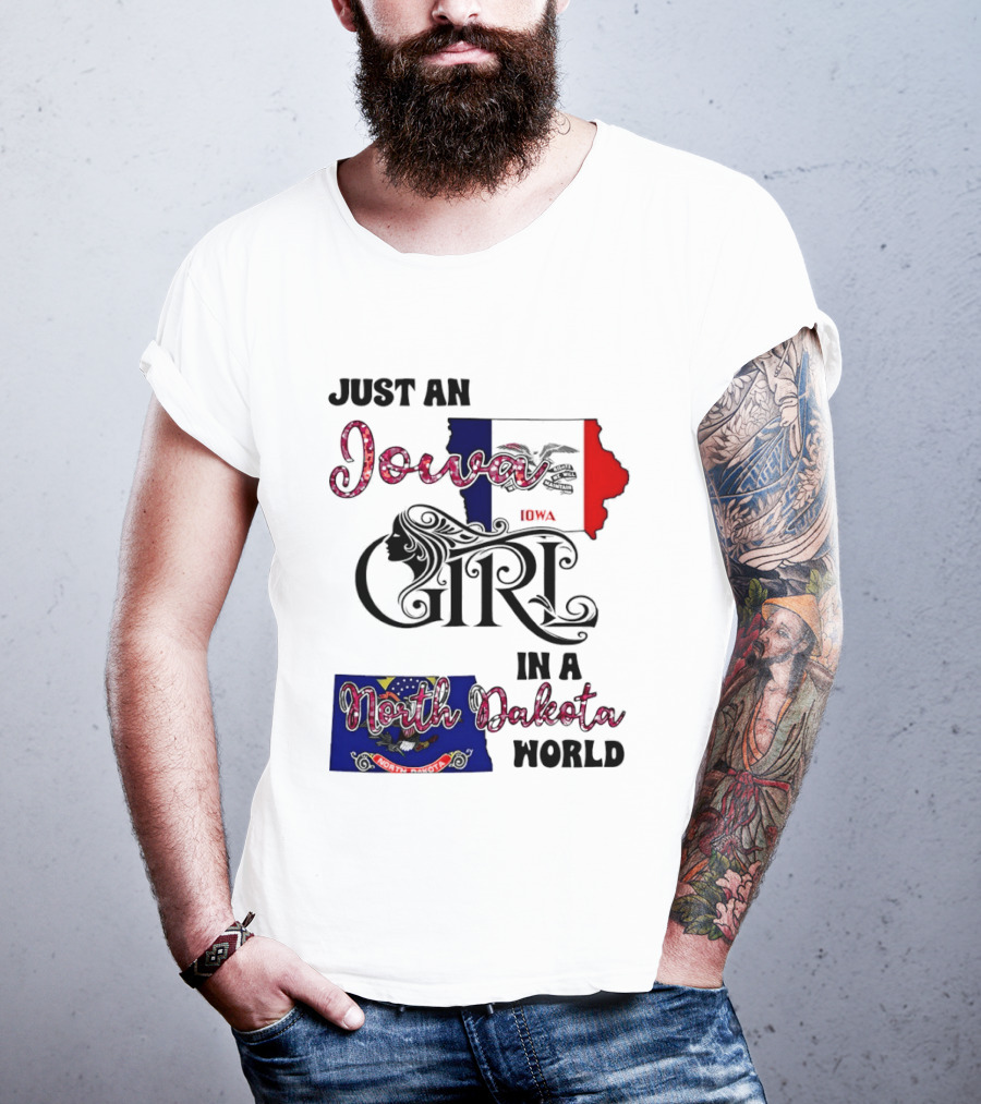 Just An Iowa Girl In A North Dakota World State Pride Sentiment T-Shirt