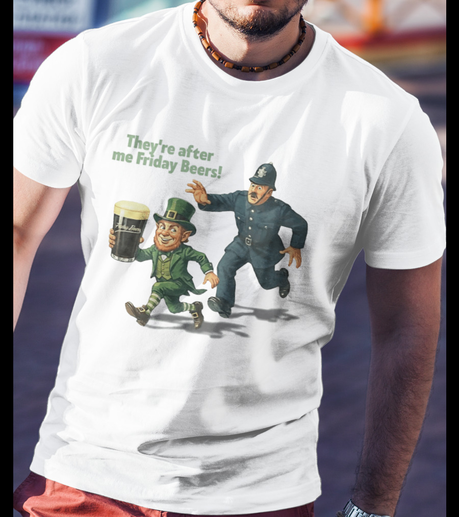 They're After Me Friday Beers St Patrick's Day Leprechaun Police Chase T-Shirt