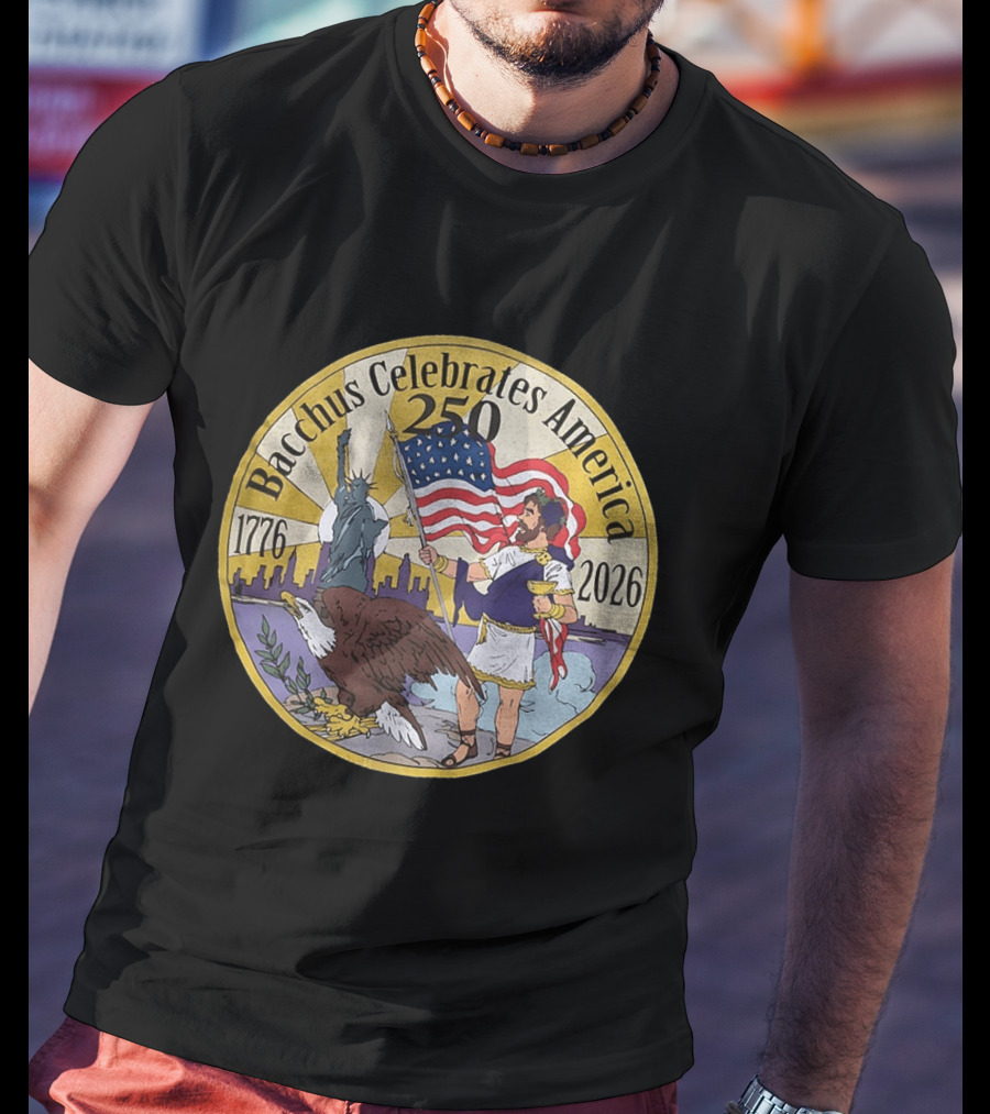Bacchus Celebrates America 250 Years 1776 2026 Statue Of Liberty Eagle US Flag T-Shirt