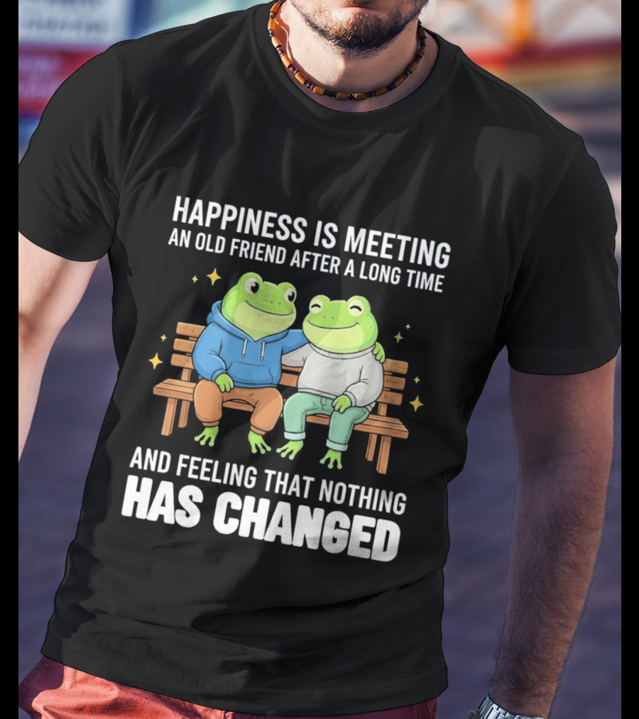 Happiness Is Meeting An Old Friend After A Long Time Frogs And Feeling That Nothing Has Changed T-Shirt