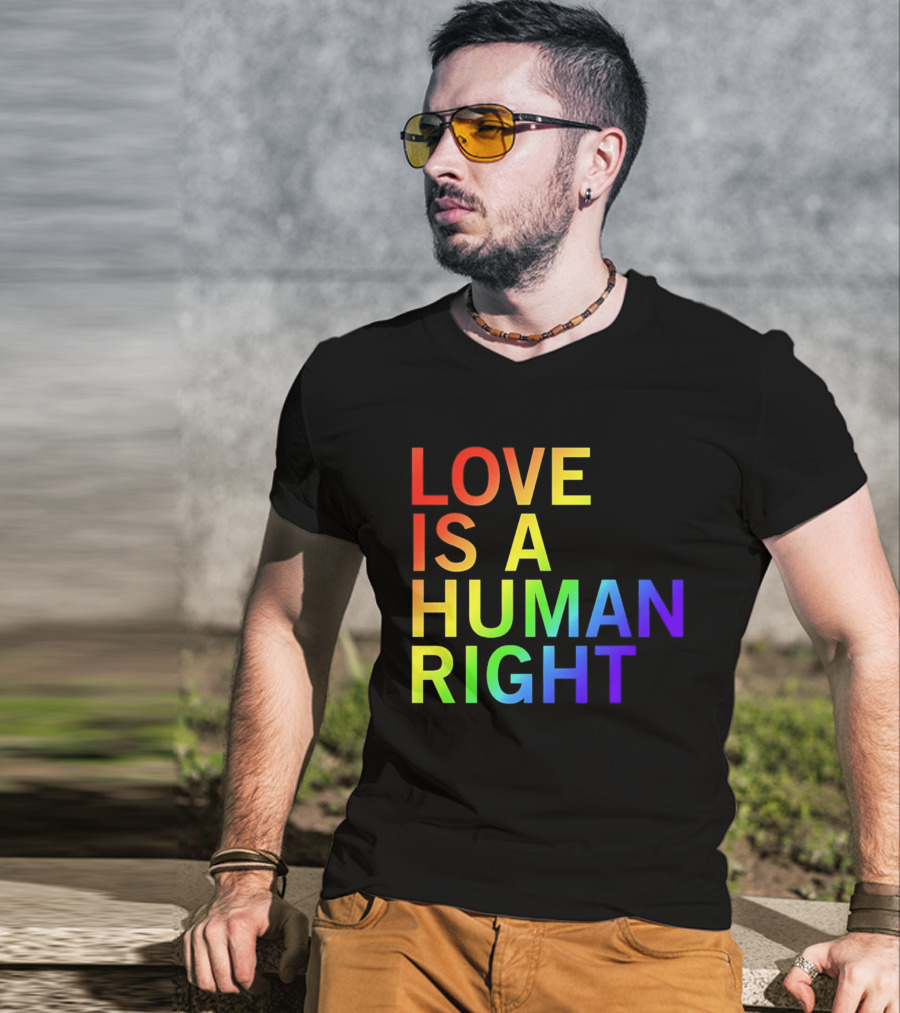 Love Is A Human Right Rainbow Pride Message T-Shirt
