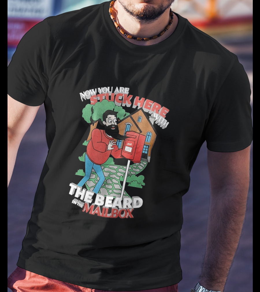 Now You Are Stuck Here With The Beard Mailbox House And Trees T-Shirt
