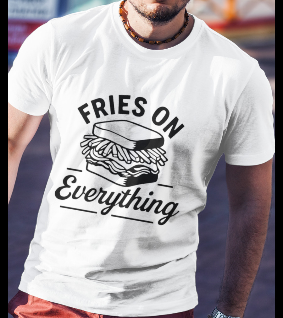 Fries On Everything Sandwich Stack T-Shirt