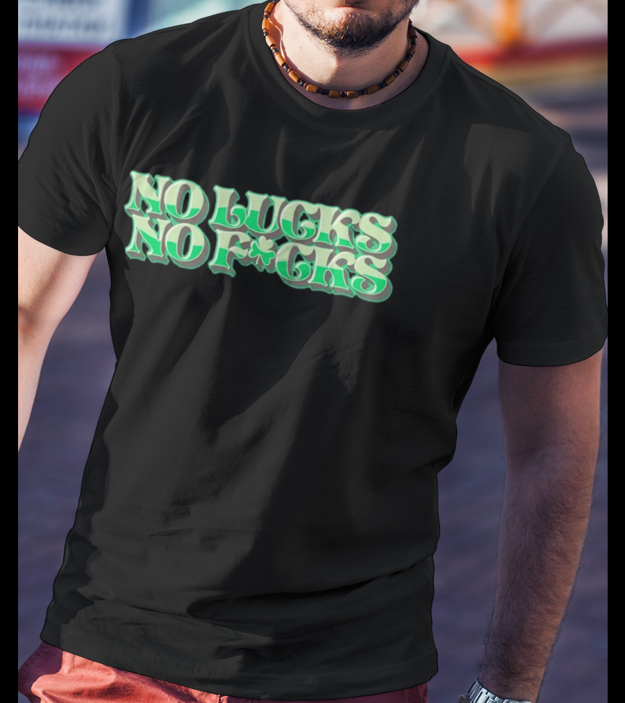 No Lucks No F*cks St. Patrick's Day Shamrock T-Shirt