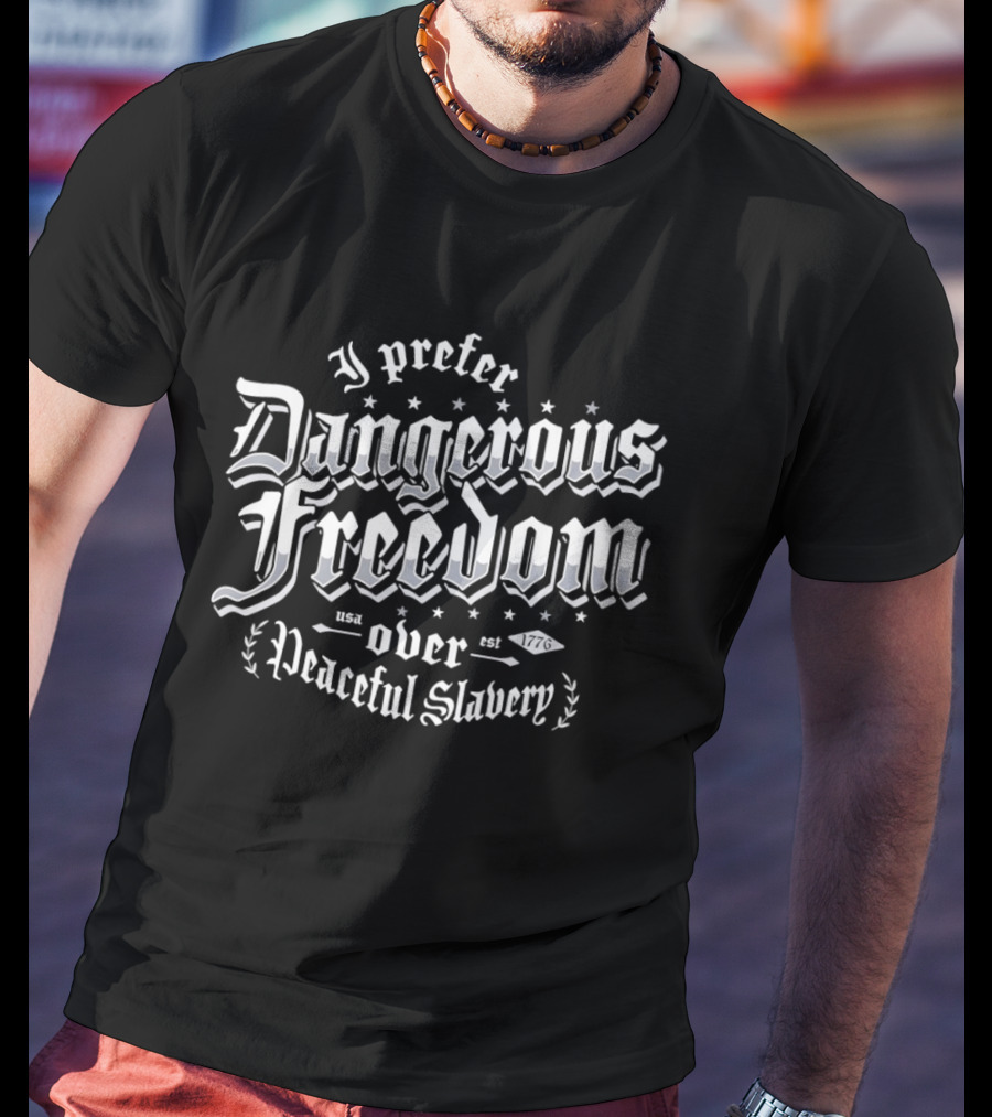 I Prefer Dangerous Freedom Over Peaceful Slavery Bold Gothic T-Shirt