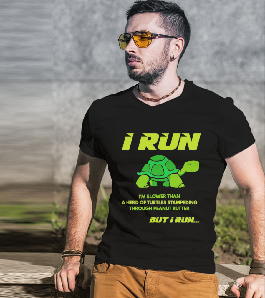 I Run Slower Than A Herd Of Turtles Stampeding Through Peanut Butter But I Run T-Shirt
