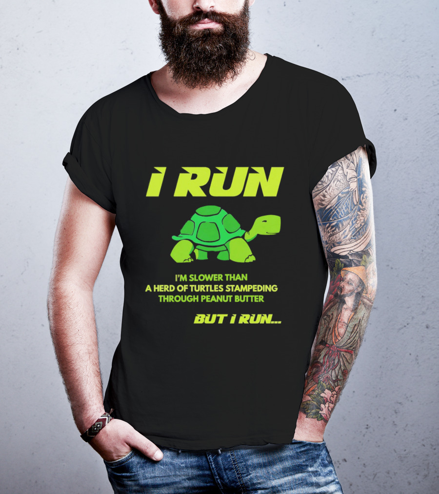 I Run Slower Than A Herd Of Turtles Stampeding Through Peanut Butter But I Run T-Shirt