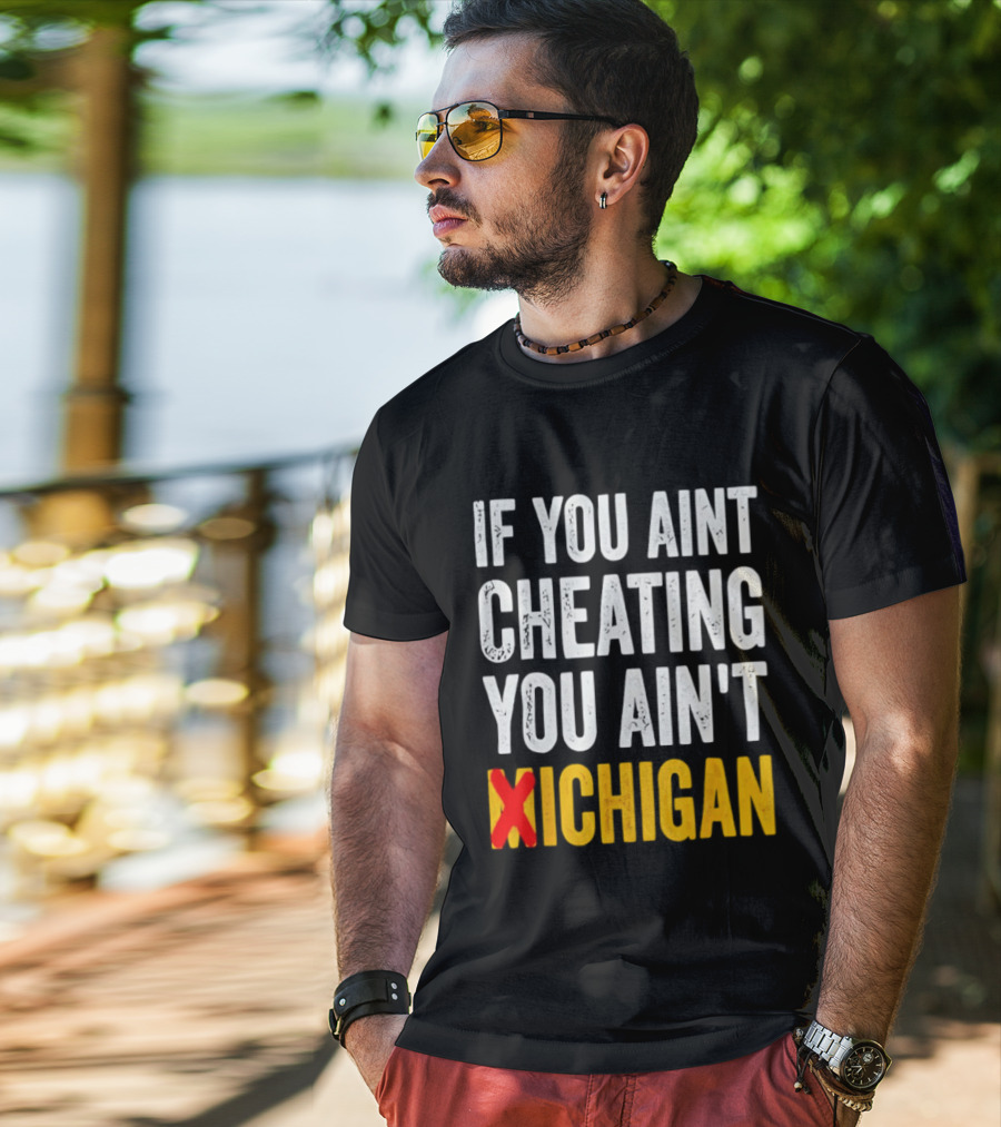 If You Aint Cheating You Ain't Xichigan T-Shirt