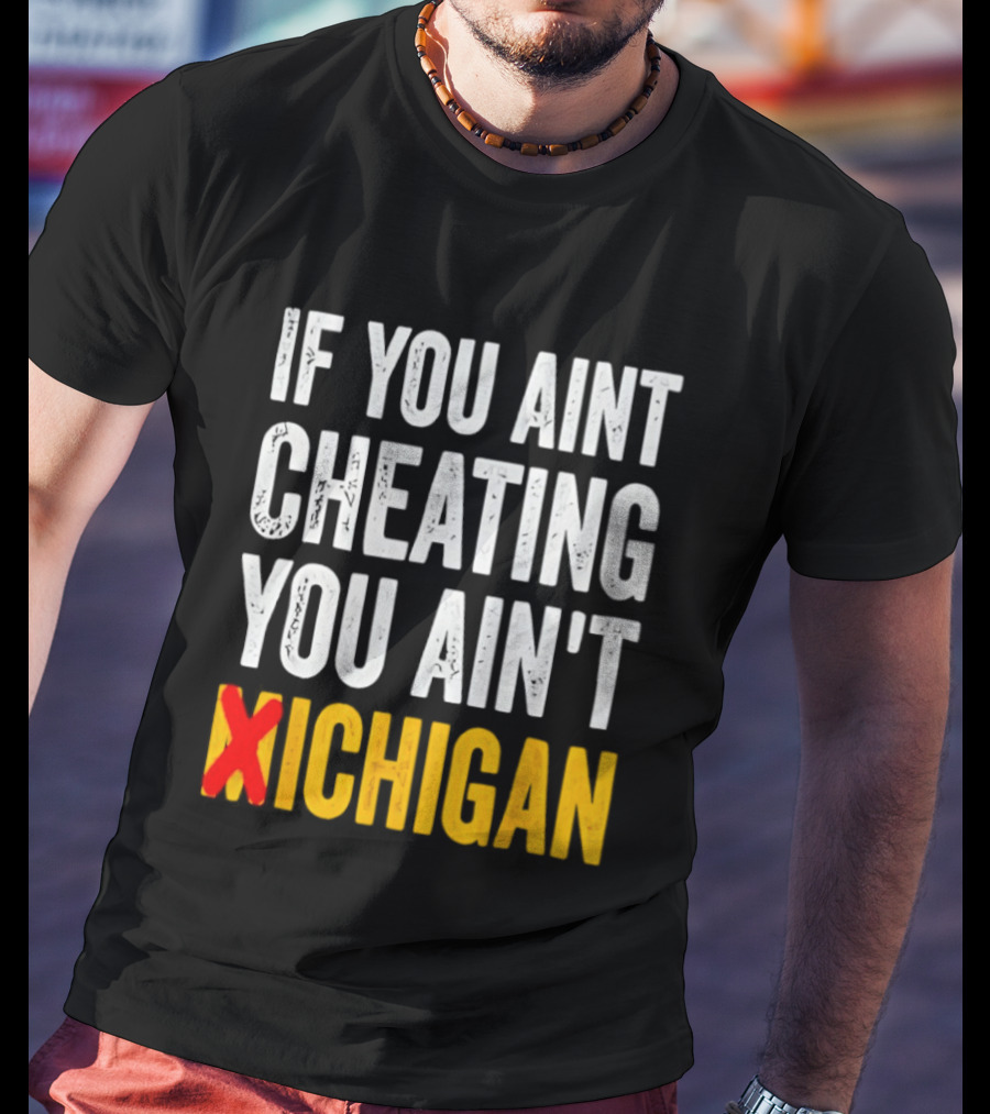 If You Aint Cheating You Ain't Xichigan T-Shirt