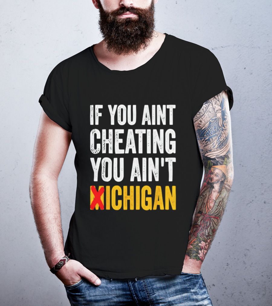 If You Aint Cheating You Ain't Xichigan T-Shirt
