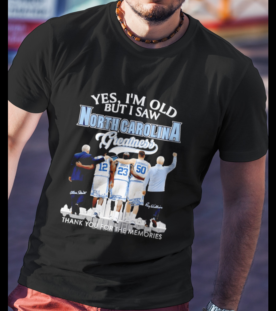 Yes I'm Old I Saw North Carolina Greatness Thank You For The Memories Jordan Smith Hansbrough Williams T-Shirt
