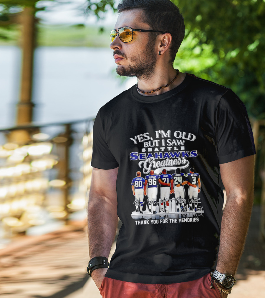 Yes I'm Old But I Saw Seattle Seahawks Greatness Thank You For The Memories T-Shirt