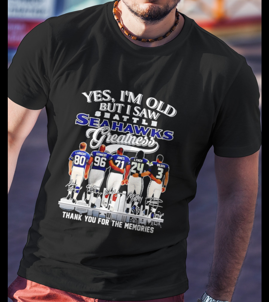 Yes I'm Old But I Saw Seattle Seahawks Greatness Thank You For The Memories T-Shirt