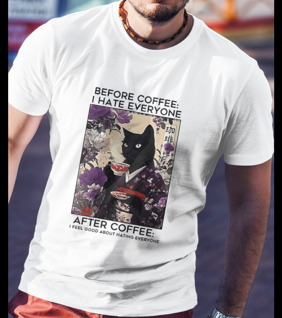 Before Coffee I Hate Everyone After Coffee Black Cat Japanese Kimono Tea Cup Flowers T-Shirt
