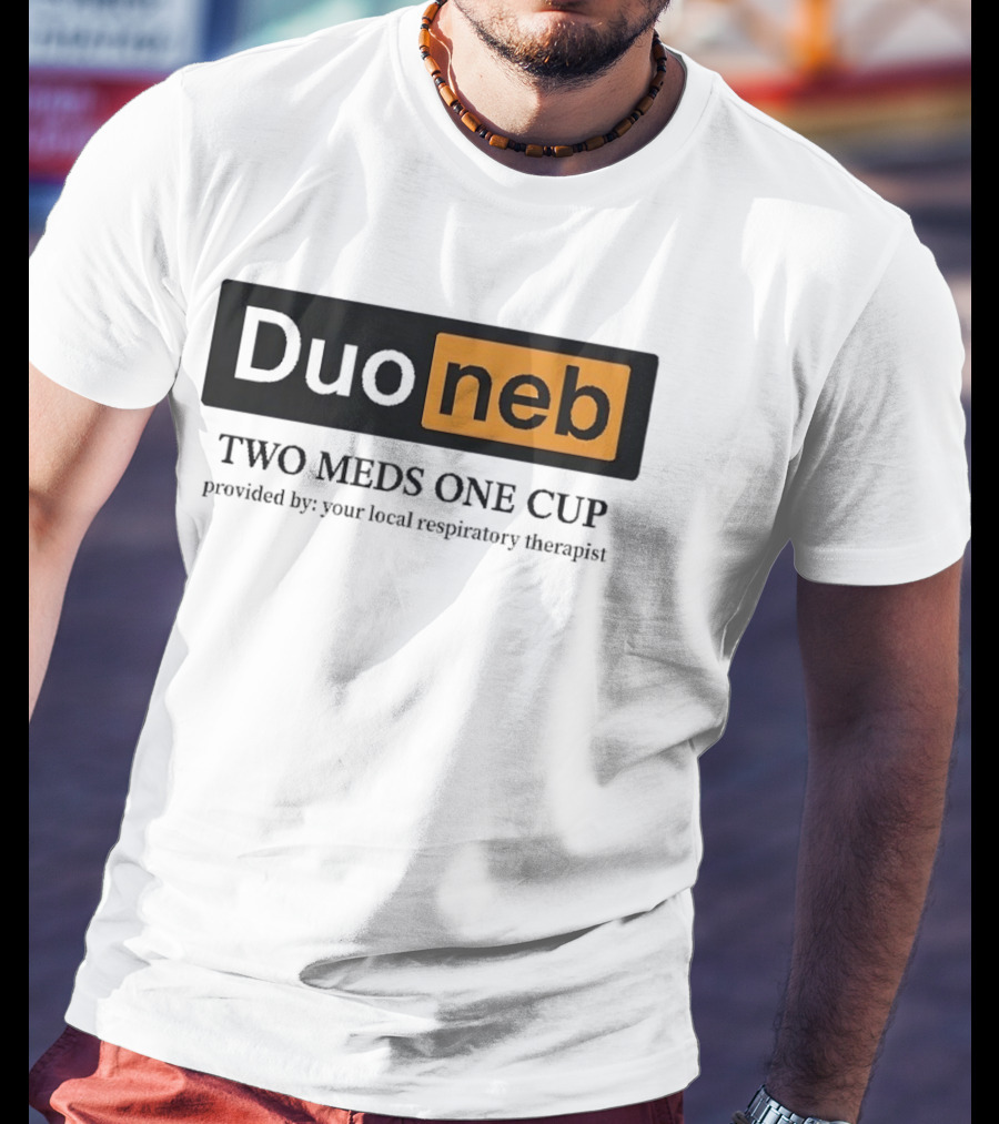 DuoNeb Two Meds One Cup Provided By Your Local Respiratory Therapist T-Shirt